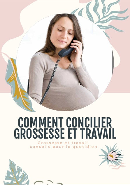 COMMENT CONCILIER GROSSESSE ET TRAVAIL